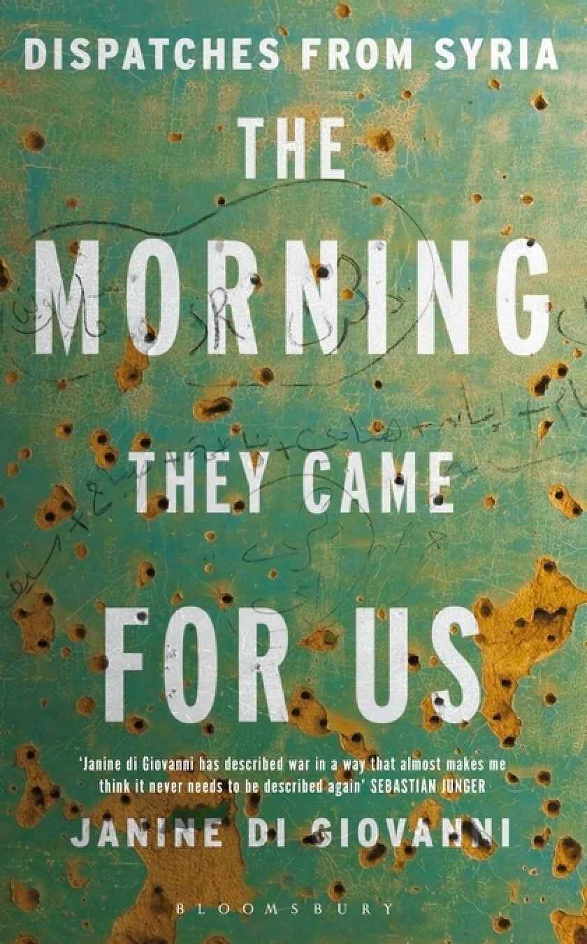 “The Morning They Came For Us: Dispatches from Syria” by Janine di Giovanni. Photo: Handout